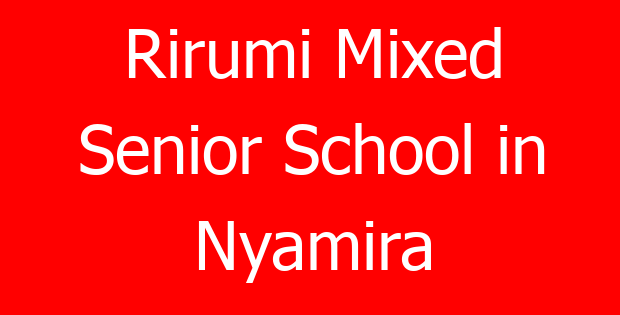 Rirumi Mixed Senior School in Nyamira