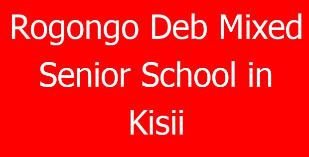 Rogongo Deb Mixed Senior School in Kisii