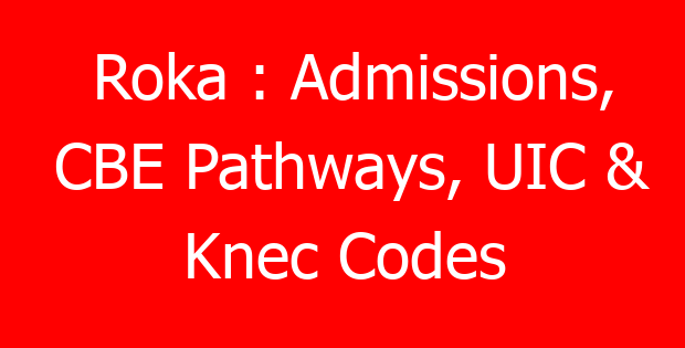 Roka : Admissions, CBE Pathways, UIC & Knec Codes