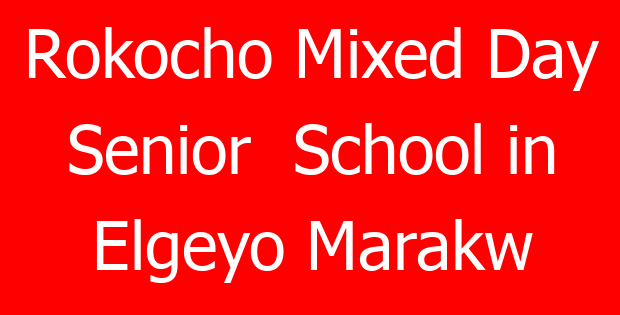 Rokocho Mixed Day Senior  School in Elgeyo Marakw