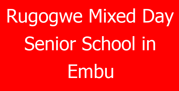 Rugogwe Mixed Day Senior School in Embu
