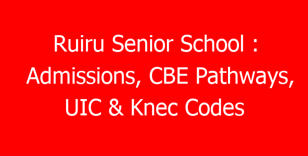 Ruiru Senior School : Admissions, CBE Pathways, UIC & Knec Codes