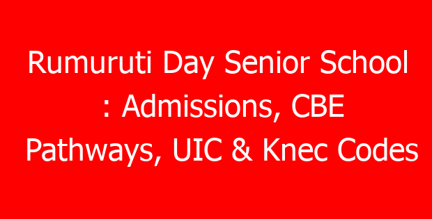Rumuruti Day Senior School : Admissions, CBE Pathways, UIC & Knec Codes