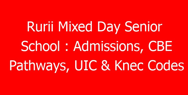 Rurii Mixed Day Senior School : Admissions, CBE Pathways, UIC & Knec Codes