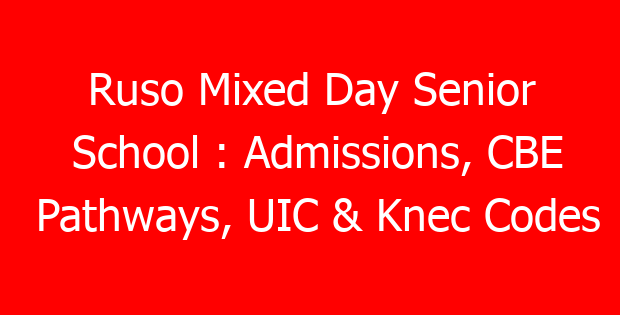 Ruso Mixed Day Senior School : Admissions, CBE Pathways, UIC & Knec Codes