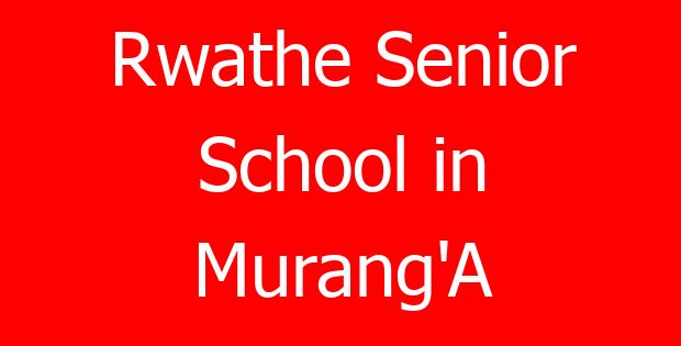 Rwathe Senior School in Murang’A