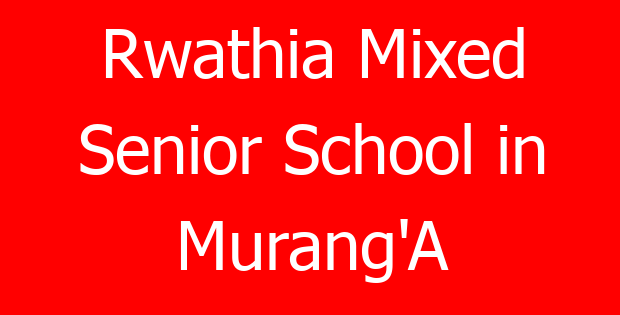 Rwathia Mixed Senior School in Murang’A
