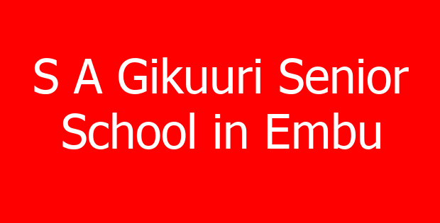 S A Gikuuri Senior School in Embu