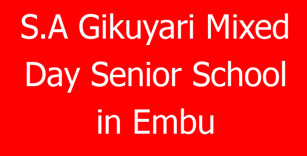 S.A Gikuyari Mixed Day Senior School in Embu