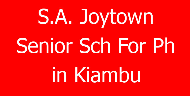 S.A. Joytown Senior Sch For Ph in Kiambu