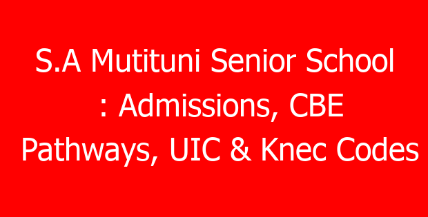 S.A Mutituni Senior School : Admissions, CBE Pathways, UIC & Knec Codes
