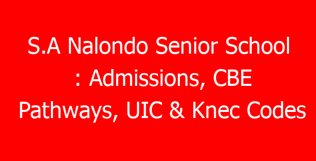 S.A Nalondo Senior School : Admissions, CBE Pathways, UIC & Knec Codes