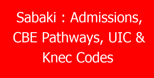 Sabaki : Admissions, CBE Pathways, UIC & Knec Codes