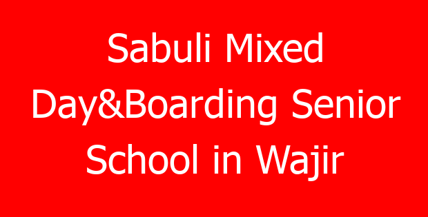 Sabuli Mixed Day&Boarding Senior School in Wajir