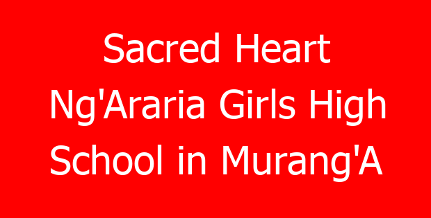 Sacred Heart Ng’Araria Girls High School in Murang’A
