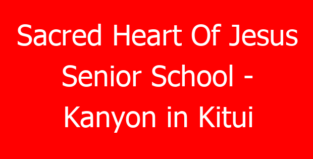 Sacred Heart Of Jesus Senior School – Kanyon in Kitui