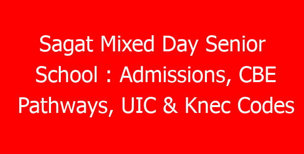 Sagat Mixed Day Senior School : Admissions, CBE Pathways, UIC & Knec Codes