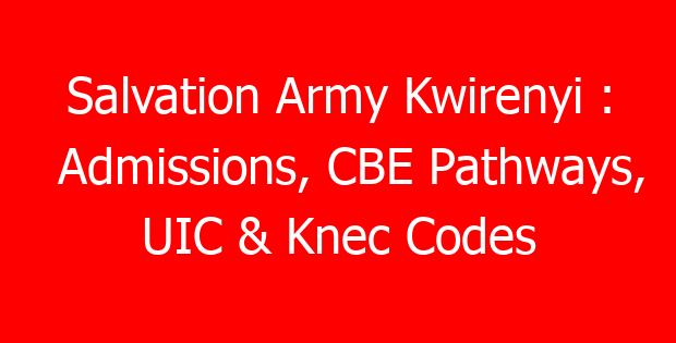 Salvation Army Kwirenyi : Admissions, CBE Pathways, UIC & Knec Codes