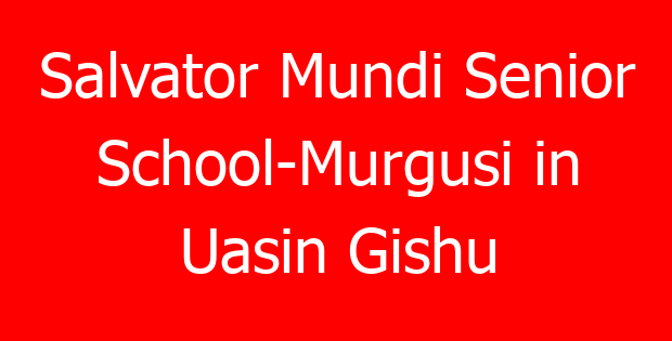 Salvator Mundi Senior School-Murgusi in Uasin Gishu