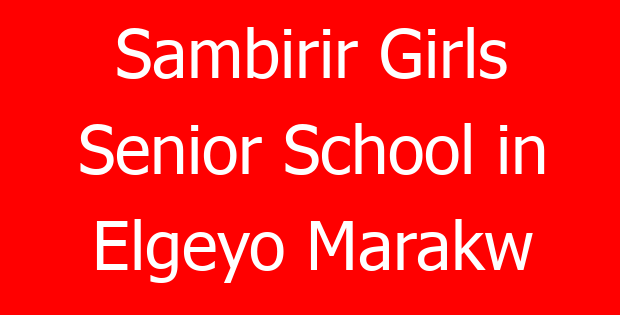 Sambirir Girls Senior School in Elgeyo Marakw