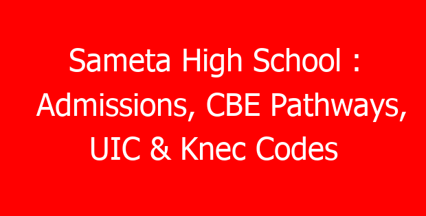 Sameta High School : Admissions, CBE Pathways, UIC & Knec Codes