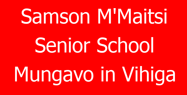 Samson M’Maitsi Senior School Mungavo in Vihiga