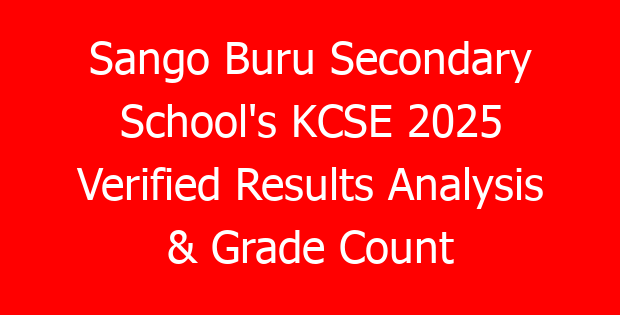 Sango Buru Secondary School’s KCSE 2025 Verified Results Analysis & Grade Count