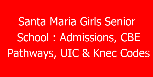 Santa Maria Girls Senior School : Admissions, CBE Pathways, UIC & Knec Codes