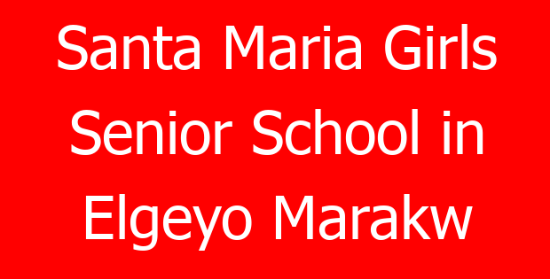 Santa Maria Girls Senior School in Elgeyo Marakw