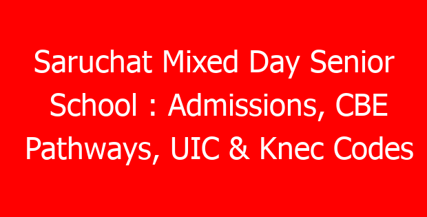 Saruchat Mixed Day Senior School : Admissions, CBE Pathways, UIC & Knec Codes