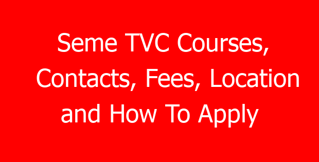 Seme TVC Courses, Contacts, Fees, Location and How To Apply