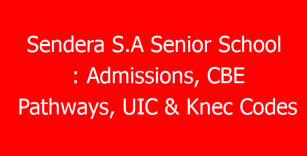 Sendera S.A Senior School : Admissions, CBE Pathways, UIC & Knec Codes