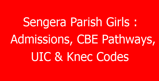 Sengera Parish Girls : Admissions, CBE Pathways, UIC & Knec Codes
