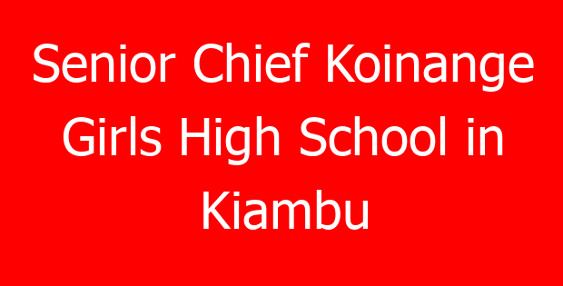 Senior Chief Koinange Girls High School in Kiambu