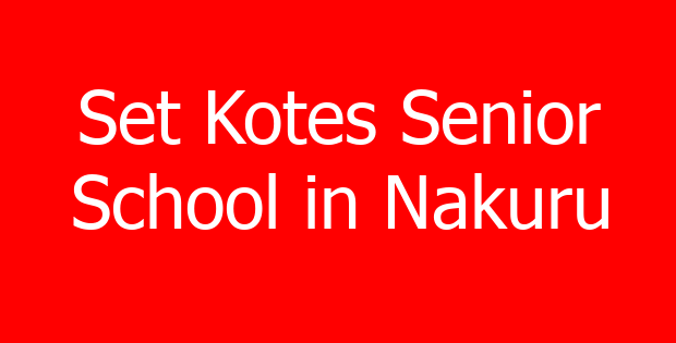 Set Kotes Senior School in Nakuru