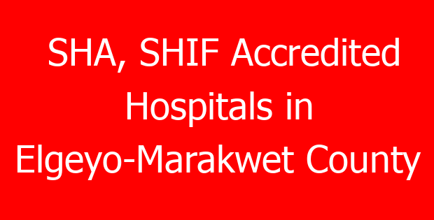 SHA, SHIF Accredited Hospitals in Elgeyo-Marakwet County