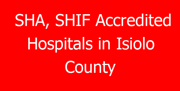 SHA, SHIF Accredited Hospitals in Isiolo County