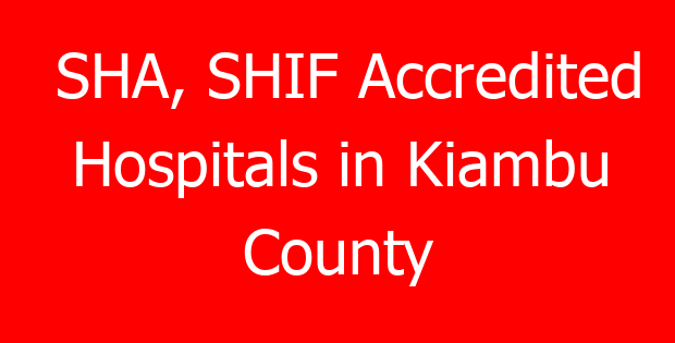 SHA, SHIF Accredited Hospitals in Kiambu County