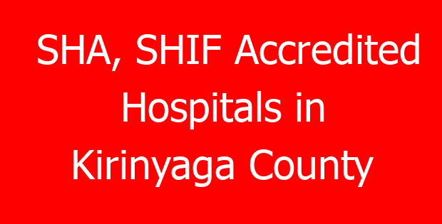 SHA, SHIF Accredited Hospitals in Kirinyaga County