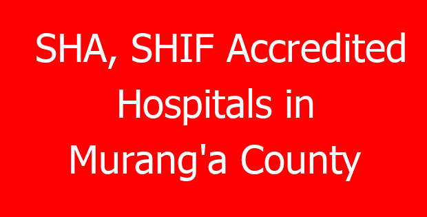 SHA, SHIF Accredited Hospitals in Murang’a County