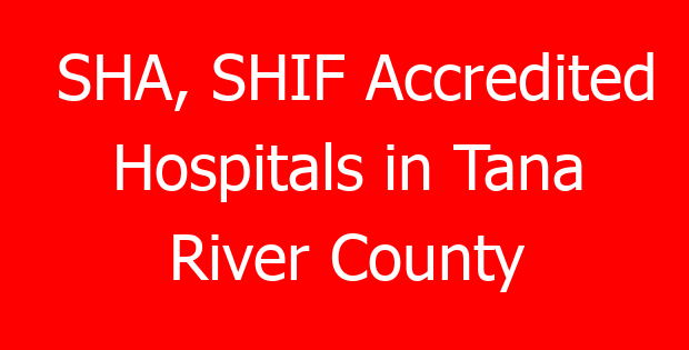 SHA, SHIF Accredited Hospitals in Tana River County