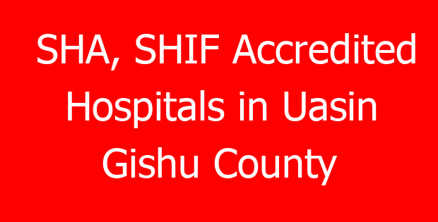 SHA, SHIF Accredited Hospitals in Uasin Gishu County