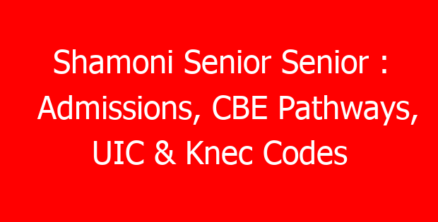 Shamoni Senior Senior : Admissions, CBE Pathways, UIC & Knec Codes