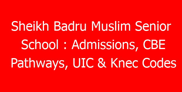Sheikh Badru Muslim Senior School : Admissions, CBE Pathways, UIC & Knec Codes