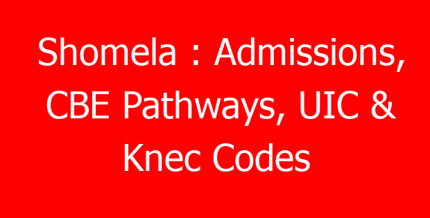Shomela : Admissions, CBE Pathways, UIC & Knec Codes