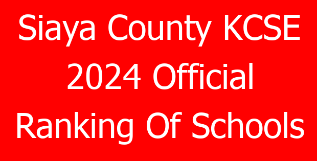 Siaya County KCSE 2024 Official Ranking Of Schools