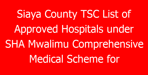 Siaya County TSC List of Approved Hospitals under SHA Mwalimu Comprehensive Medical Scheme for teachers