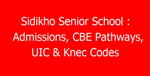 Sidikho Senior School : Admissions, CBE Pathways, UIC & Knec Codes