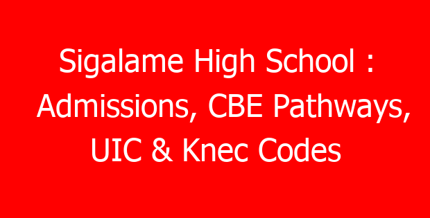 Sigalame High School : Admissions, CBE Pathways, UIC & Knec Codes