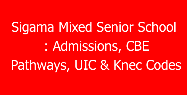 Sigama Mixed Senior School : Admissions, CBE Pathways, UIC & Knec Codes